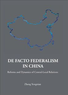 Yong-nian, Z: De Facto Federalism In China: Reforms And Dyn (Series on Contemporary China, Band 7)