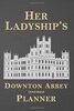 Her Ladyship’s Downton Abbey Inspired Planner: Stylish and Illustrated Weekly Schedule with space for To Do, Goals, Shopping List, To Call & Notes (Unauthorized)