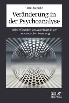 Veränderung in der Psychoanalyse: Selbstreflexionen des Analytikers in der therapeutischen Beziehung
