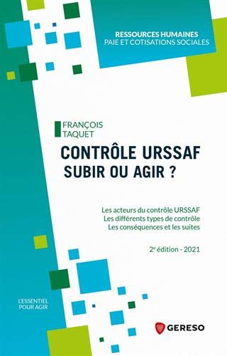 Contrôle Urssaf : Subir Ou Agir ?: Les Acteurs Et Les Différents Types De Contrôle-les Conséquences Et Les Suites