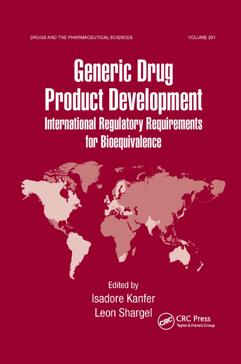 Generic Drug Product Development: International Regulatory Requirements for Bioequivalence (Drugs and the Pharmaceutical Sciences, Band 201)