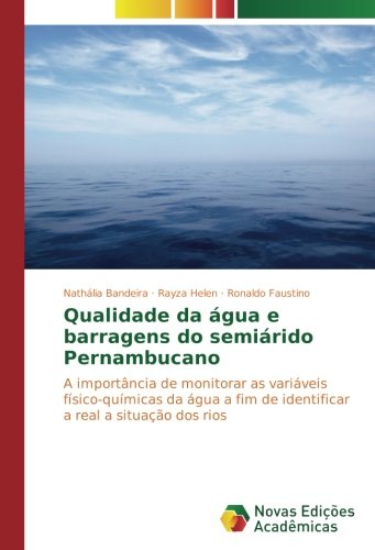 Qualidade da água e barragens do semiárido Pernambucano: A importância de monitorar as variáveis físico-químicas da água a fim de identificar a real a situação dos rios