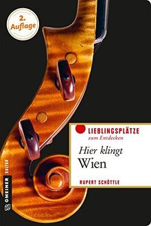 Hier klingt Wien: Die musikalische Seite der Donau-Metropole (Lieblingsplätze im GMEINER-Verlag)