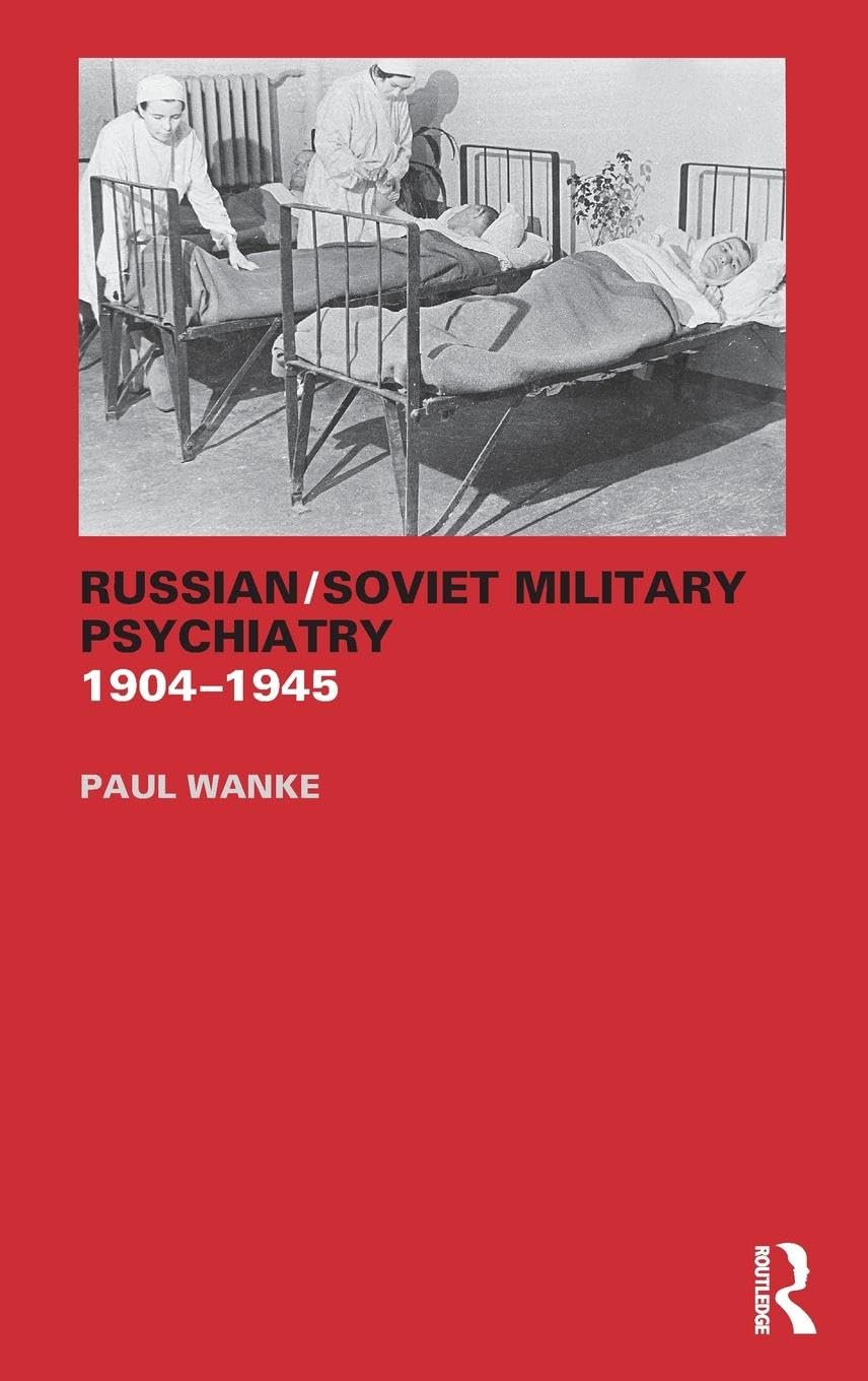 Russian/Soviet Military Psychiatry 1904-1945 (Cass Series on the Soviet (Russian) Study of War (Hardcover), Band 20)