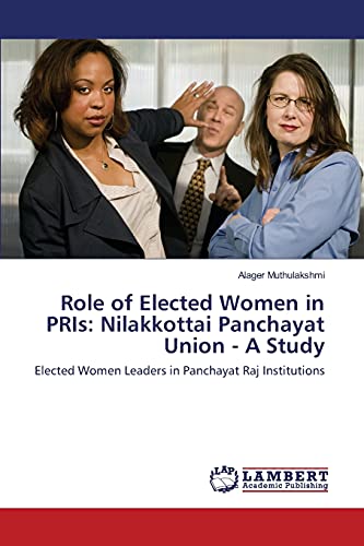 Role of Elected Women in PRIs: Nilakkottai Panchayat Union - A Study: Elected Women Leaders in Panchayat Raj Institutions
