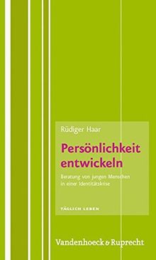 Täglich Leben. Beratung und Seelsorge: Persönlichkeit entwickeln: Beratung von jungen Menschen in einer Identitätskrise (Taglich Leben - Beratung Und Seelsorge)