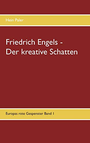 Friedrich Engels - Der kreative Schatten: Europas rote Gespenster Band 2
