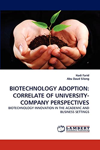 BIOTECHNOLOGY ADOPTION: CORRELATE OF UNIVERSITY-COMPANY PERSPECTIVES: BIOTECHNOLOGY INNOVATION IN THE ACADEMIC AND BUSINESS SETTINGS