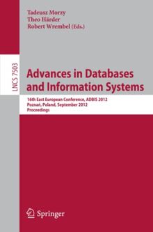 Advances on Databases and Information Systems: 16th East European Conference, ADBIS 2012, Poznan, Poland, September 18-21, 2012, Proceedings (Lecture Notes in Computer Science, Band 7503)