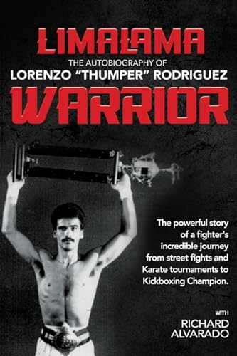 LimaLama Warrior, The Autobiography of Lorenzo Thumper Rodriguez: The Powerful Story of A Fighter's Incredible Journey from Street Fights and Karate Tournaments to Kickboxing Champion