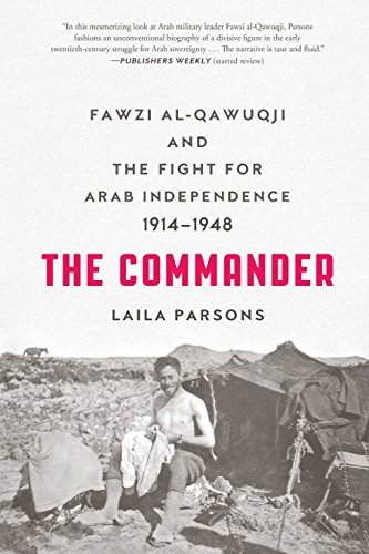 The Commander: Fawzi Al-Qawuqji and the Fight for Arab Independence 1914-1948