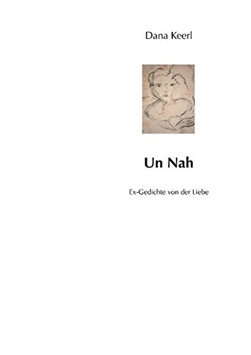 Un Nah: Ex-Gedichte von der Liebe