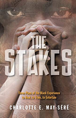 The Stakes: Three Plays of the Black Experience: To Heal, to Train, to Entertain