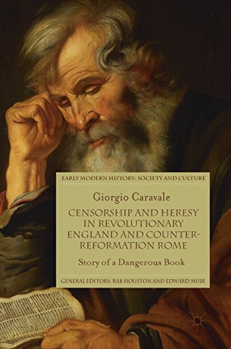 Censorship and Heresy in Revolutionary England and Counter-Reformation Rome: Story of a Dangerous Book (Early Modern History: Society and Culture)