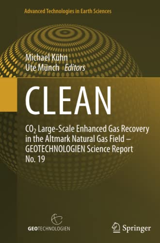 CLEAN: CO2 Large-Scale Enhanced Gas Recovery in the Altmark Natural Gas Field - GEOTECHNOLOGIEN Science Report No. 19 (Advanced Technologies in Earth Sciences, Band 19)