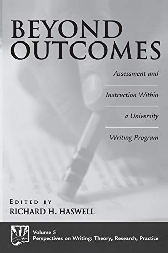 Beyond Outcomes: Assessment and Instruction Within a University Writing Program (Perspectives on Writing.)