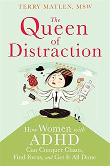 The Queen of Distraction: How Women with ADHD Can Conquer Chaos, Find Focus, and Get More Done von Matlen, Terry, Solden, Sari | Buch | Zustand sehr gut