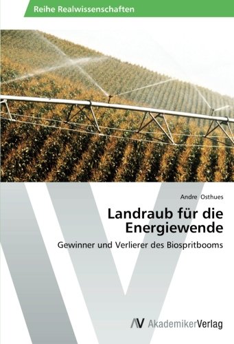 Landraub für die Energiewende: Gewinner und Verlierer des Biospritbooms