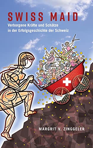 Swiss Maid: Verborgene Kräfte und Schätze in der Erfolgsgeschichte der Schweiz