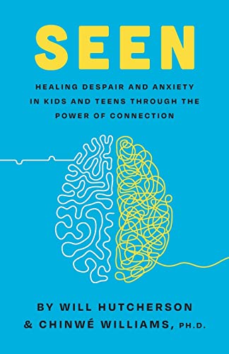 Will Hutcherson Seen, Healing Despair And Anxiety In Kids And Teens Through The Power Of Connection