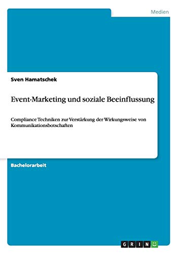 Event-Marketing und soziale Beeinflussung: Compliance Techniken zur Verstärkung der Wirkungsweise von Kommunikationsbotschaften