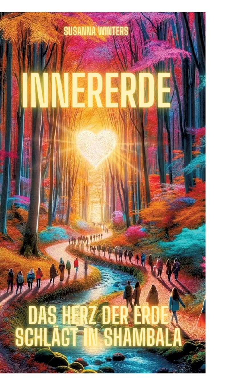 InnerErde - Das Herz der Erde schlägt in Shambala: Komm mit auf eine Reise ins Innere unserer Erde