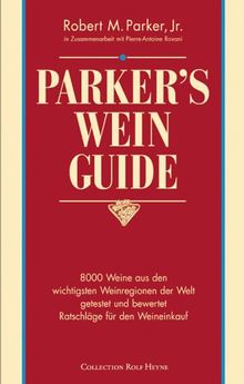 Parker's Wein Guide ( WeinGuide): 8000 Weine aus den wichtigsten Weinregionen der Welt getestet und bewertet. Ratschläge für den Weinkauf