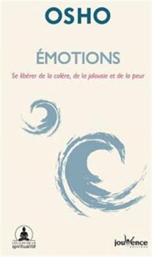 Emotions : se libérer de la colère, de la jalousie et de la peur