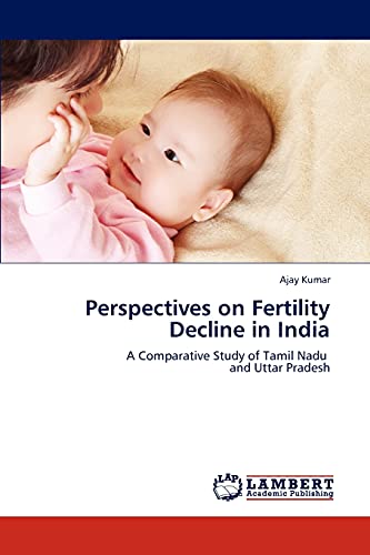Perspectives on Fertility Decline in India: A Comparative Study of Tamil Nadu and Uttar Pradesh