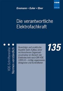 Die verantwortliche Elektrofachkraft - Grundzüge und praktische Aspekte beim Aufbau einer rechtssicheren Organisationsstruktur im Bereich der Elektrotechnik nach DIN VDE 1000-10