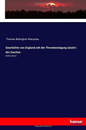 Geschichte von England seit der Thronbesteigung Jakob's des Zweiten: Achter Band