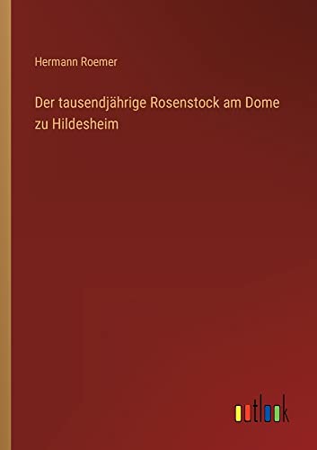 Der tausendjährige Rosenstock am Dome zu Hildesheim