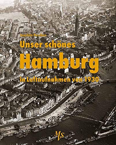 Paschen, Joachim: Unser schönes Hamburg in Luftaufnahmen von 1930