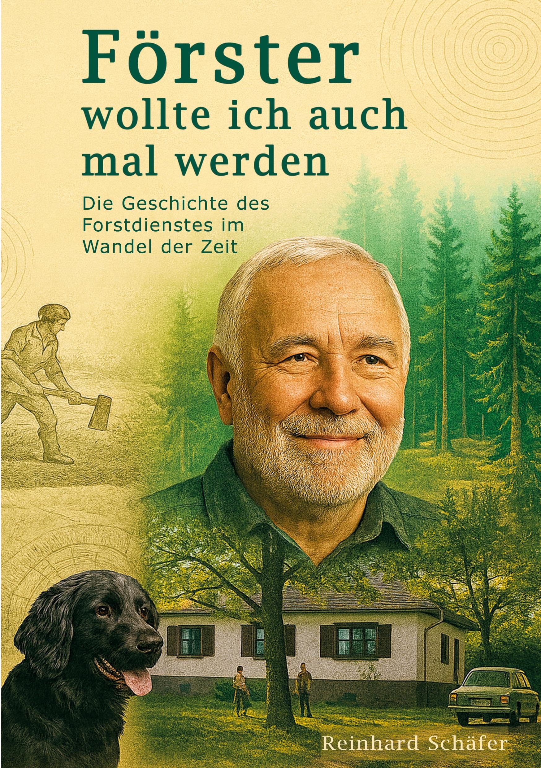 Förster wollte ich auch mal werden: Die Geschichte des Forstdienstes im Wandel der Zeit