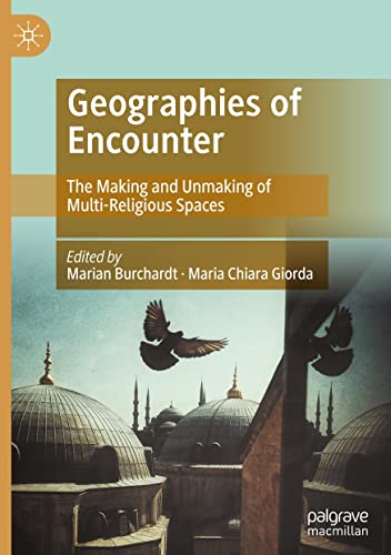 Geographies of Encounter: The Making and Unmaking of Multi-Religious Spaces