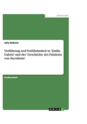 Verführung und Verführbarkeit in 'Emilia Galotti' und der 'Geschichte des Fräuleins von Sternheim'