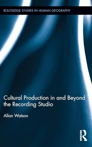 Cultural Production in and Beyond the Recording Studio (Routledge Studies in Human Geography, 47, Band 47)