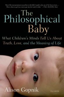 The Philosophical Baby: What Children's Minds Tell Us about Truth, Love, and the Meaning of Life