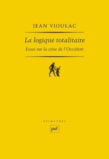 La logique totalitaire : essai sur la crise de l'Occident