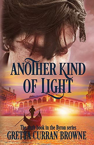 ANOTHER KIND OF LIGHT: A Biographical Novel (The Lord Byron Series, Band 6)