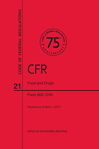 Code of Federal Regulations, Title 21, Food and Drugs, PT. 800-1299, Revised as of April 1, 2013