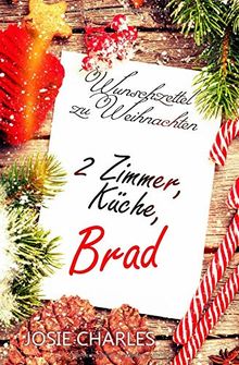 Wunschzettel zu Weihnachten: 2 Zimmer, Küche, Brad: Kurzroman