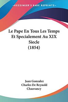 Le Pape En Tous Les Temps Et Specialement Au XIX Siecle (1854)