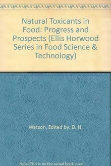 Natural Toxicants in Food: Progress and Prospects (Ellis Horwood Series in Food Science and Technology)