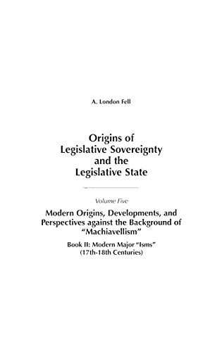 Origins of Legislative Sovereignty and the Legislative State: Volume Five, Modern Origins, Developments, and Perspectives against the Background of ... SOVEREIGNTY AND THE LEGISLATIVE STATE)