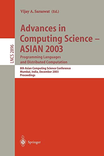 Advances in Computing Science - ASIAN 2003, Programming Languages and Distributed Computation: 8th Asian Computing Science Conference, Mumbai, India, ... Notes in Computer Science, 2896, Band 2896)