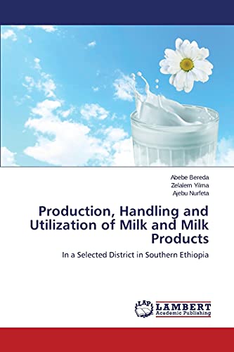 Production, Handling and Utilization of Milk and Milk Products: In a Selected District in Southern Ethiopia