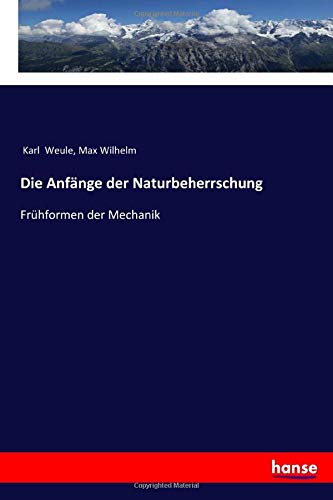 Die Anfänge der Naturbeherrschung: Frühformen der Mechanik
