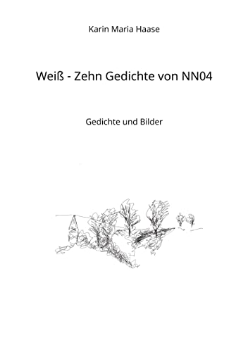 Weiß - Zehn Gedichte von NN04: Gedichte und Bilder