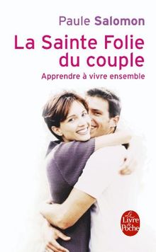 La sainte folie du couple : apprendre à vivre ensemble